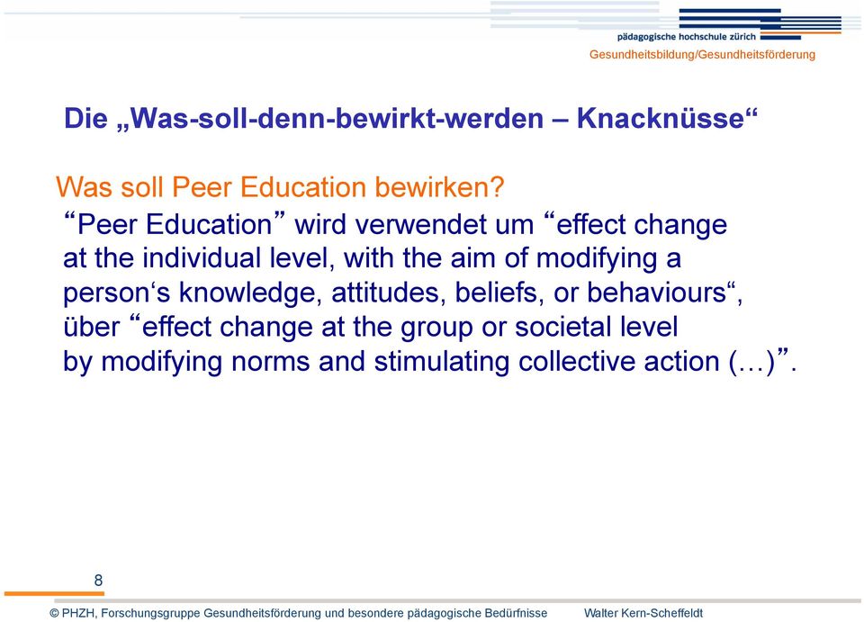 of modifying a person s knowledge, attitudes, beliefs, or behaviours, über effect