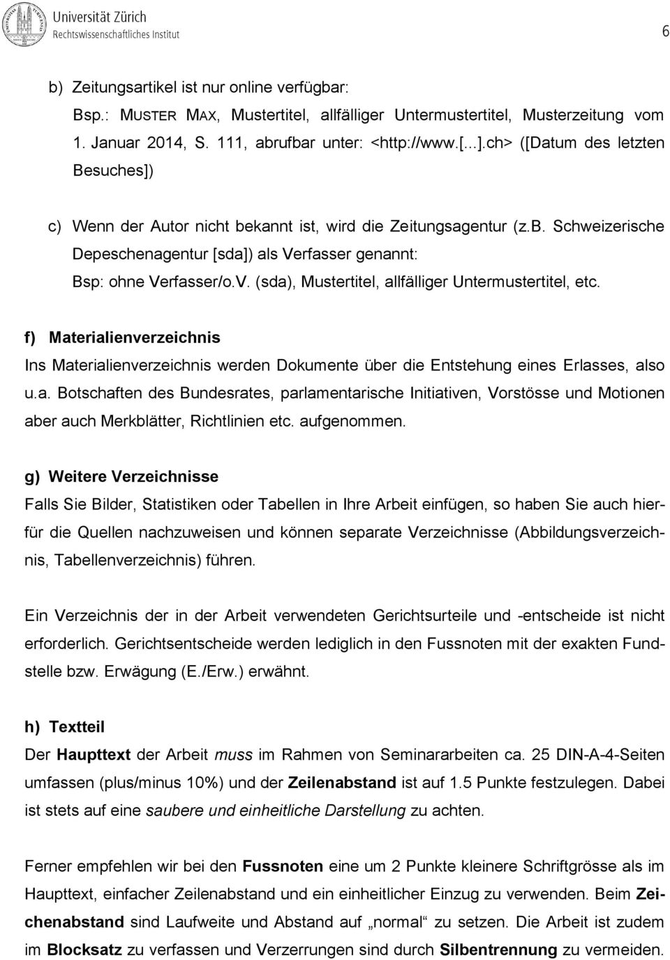 rfasser genannt: Bsp: ohne Verfasser/o.V. (sda), Mustertitel, allfälliger Untermustertitel, etc.