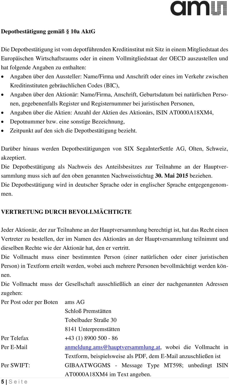 Aktionär: Name/Firma, Anschrift, Geburtsdatum bei natürlichen Personen, gegebenenfalls Register und Registernummer bei juristischen Personen, Angaben über die Aktien: Anzahl der Aktien des Aktionärs,