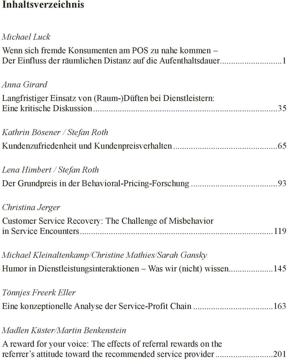 .. 65 Lena Himbert / Stefan Roth Der Grundpreis in der Behavioral-Pricing-Forschung... 93 Christina Jerger Customer Service Recovery: The Challenge of Misbehavior in Service Encounters.