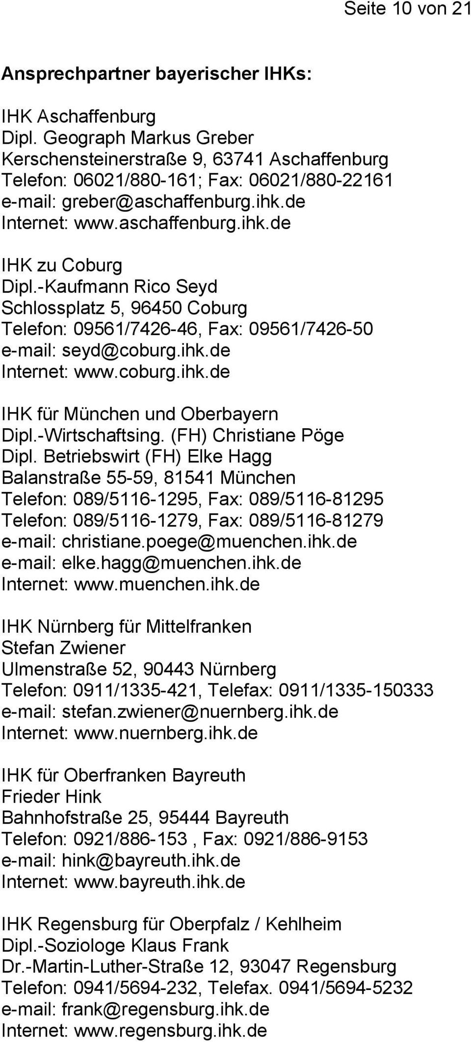 -Kaufmann Rico Seyd Schlossplatz 5, 96450 Coburg Telefon: 09561/7426-46, Fax: 09561/7426-50 e-mail: seyd@coburg.ihk.de Internet: www.coburg.ihk.de IHK für München und Oberbayern Dipl.-Wirtschaftsing.