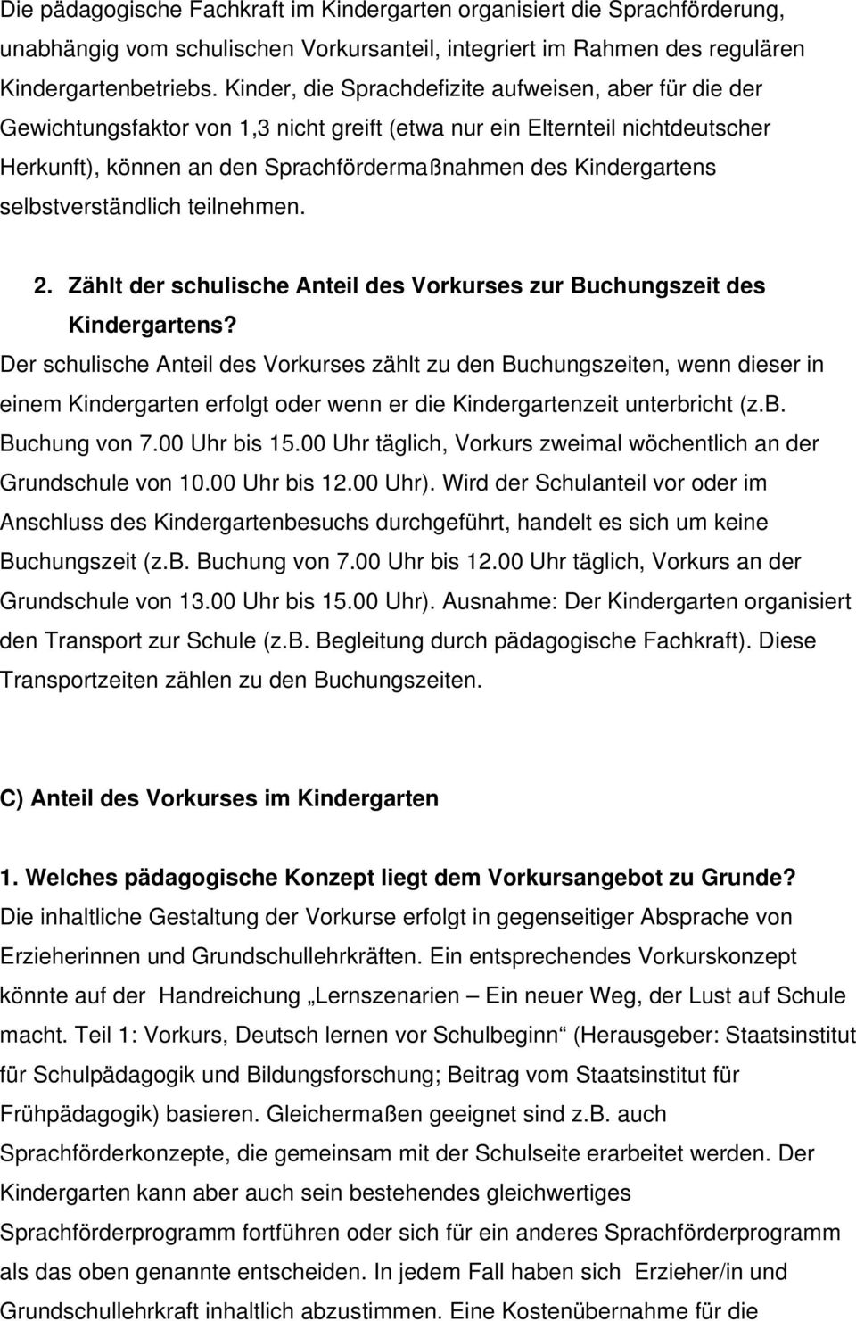 selbstverständlich teilnehmen. 2. Zählt der schulische Anteil des Vorkurses zur Buchungszeit des Kindergartens?