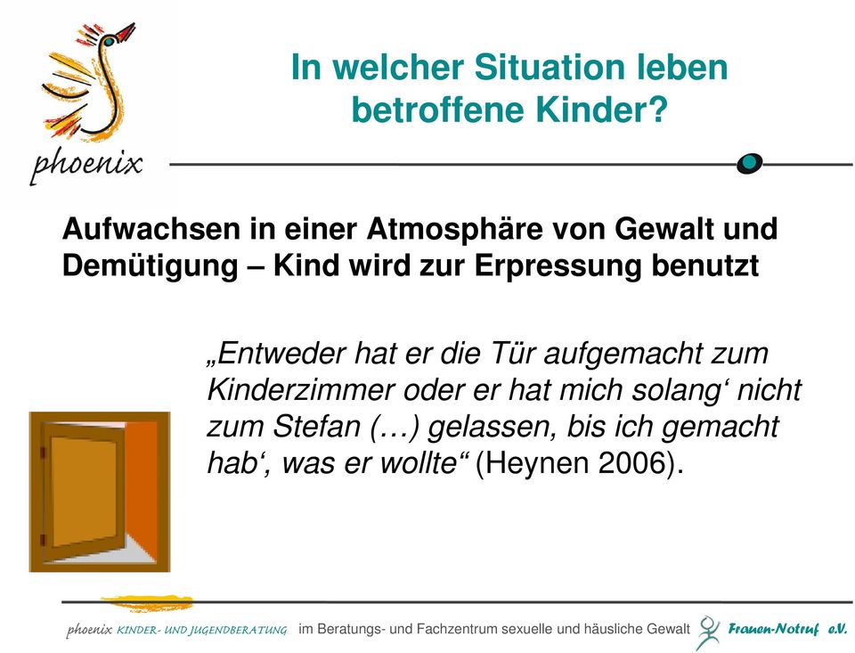 Erpressung benutzt Entweder hat er die Tür aufgemacht zum Kinderzimmer