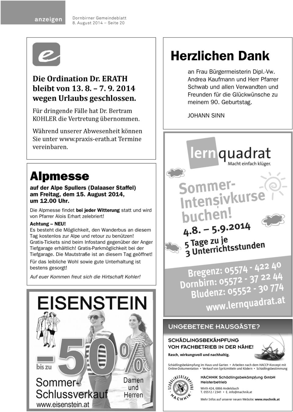 JOHANN SINN Während unserer Abwesenheit können Sie unter www.praxis-erath.at Termine vereinbaren. Alpmesse auf der Alpe Spullers (Dalaaser Staffel) am Freitag, dem 15. August 2014, um 12.00 Uhr.