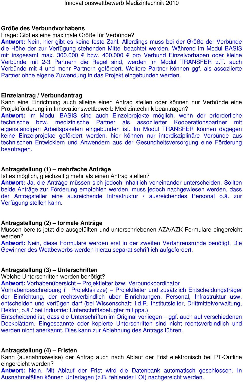 000 pro Verbund Einzelvorhaben oder kleine Verbünde mit 2-3 Partnern die Regel sind, werden im Modul TRANSFER z.t. auch Verbünde mit 4 und mehr Partnern gefördert. Weitere Partner können ggf.