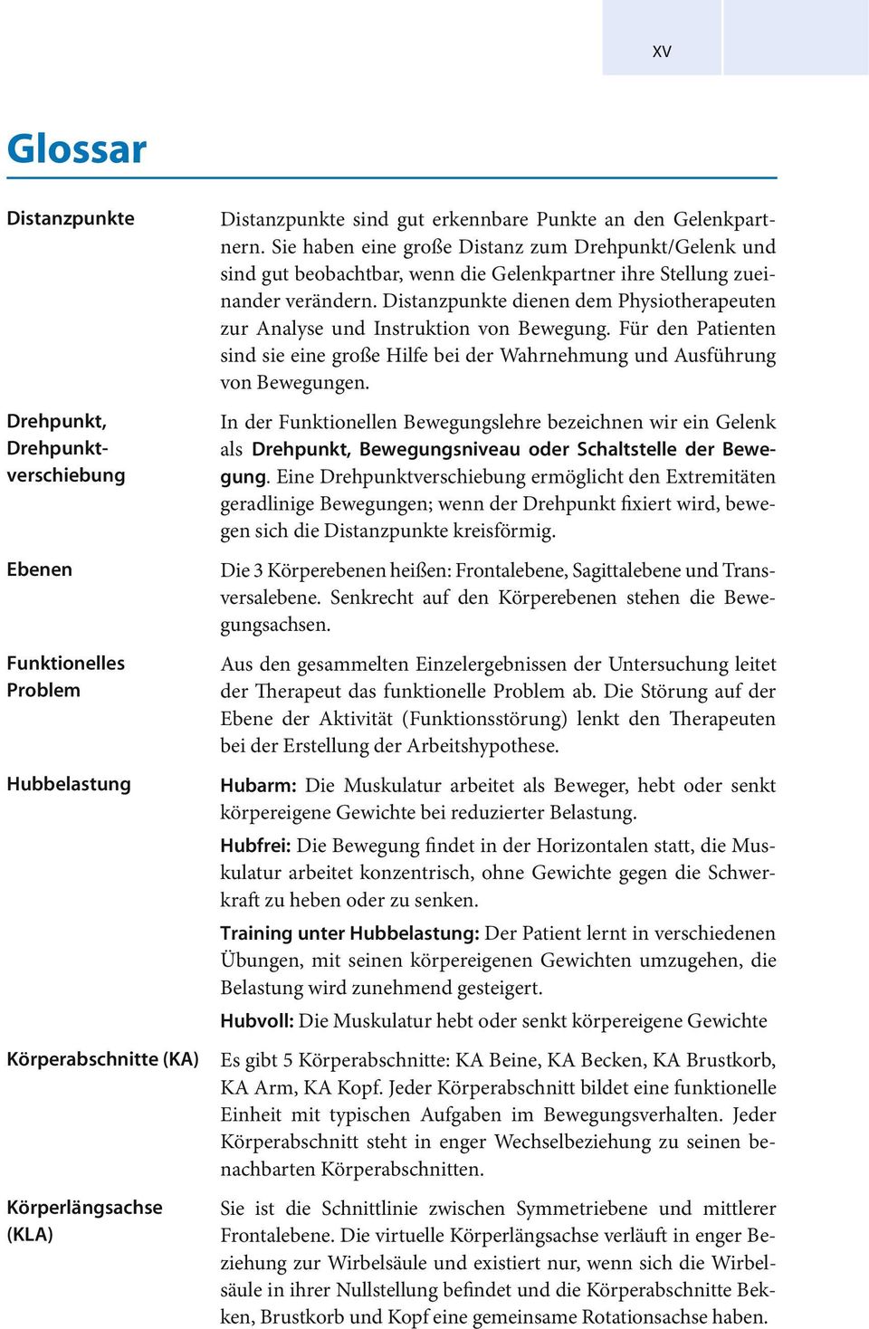 Distanzpunkte dienen dem Physiotherapeuten zur Analyse und Instruktion von Bewegung. Für den Patienten sind sie eine große Hilfe bei der Wahrnehmung und Ausführung von Bewegungen.