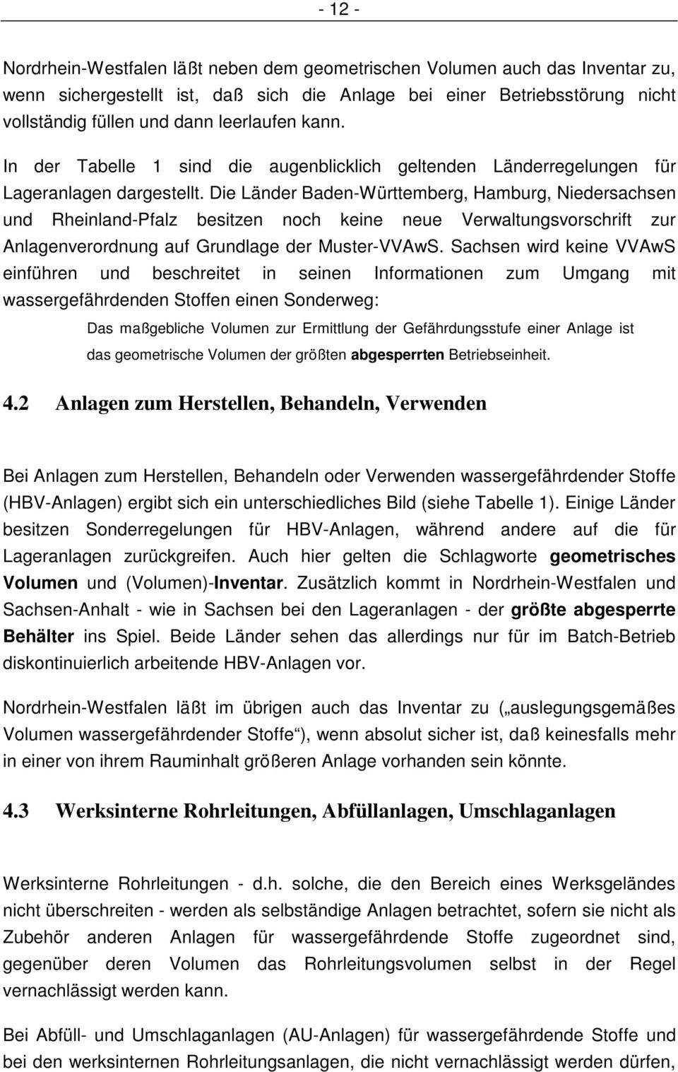 Die Länder Baden-Württemberg, Hamburg, Niedersachsen und Rheinland-Pfalz besitzen noch keine neue Verwaltungsvorschrift zur Anlagenverordnung auf Grundlage der Muster-VVAwS.