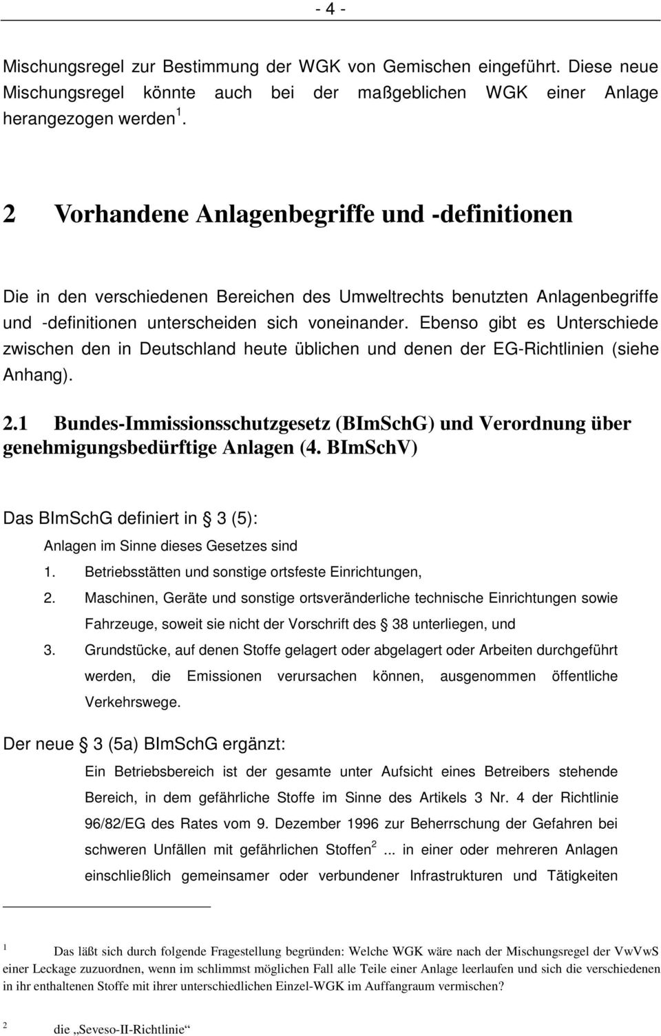 Ebenso gibt es Unterschiede zwischen den in Deutschland heute üblichen und denen der EG-Richtlinien (siehe Anhang). 2.