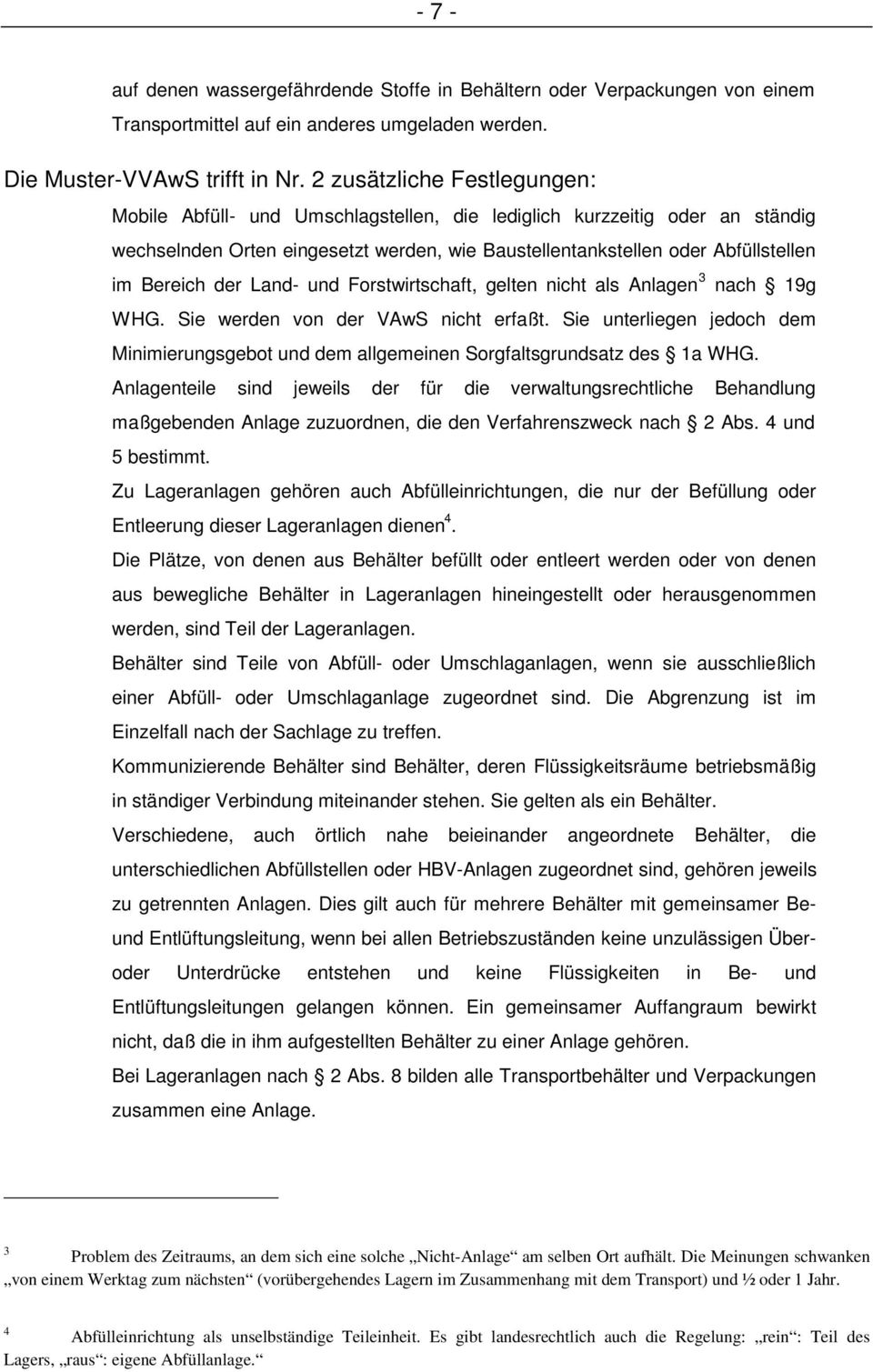 der Land- und Forstwirtschaft, gelten nicht als Anlagen 3 nach 19g WHG. Sie werden von der VAwS nicht erfaßt.