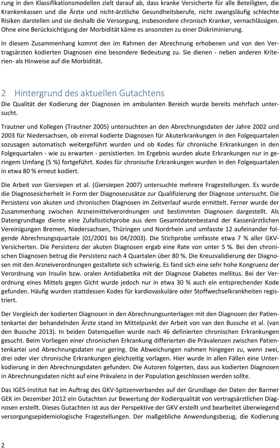 In diesem Zusammenhang kommt den im Rahmen der Abrechnung erhobenen und von den Vertragsärzten kodierten Diagnosen eine besondere Bedeutung zu.