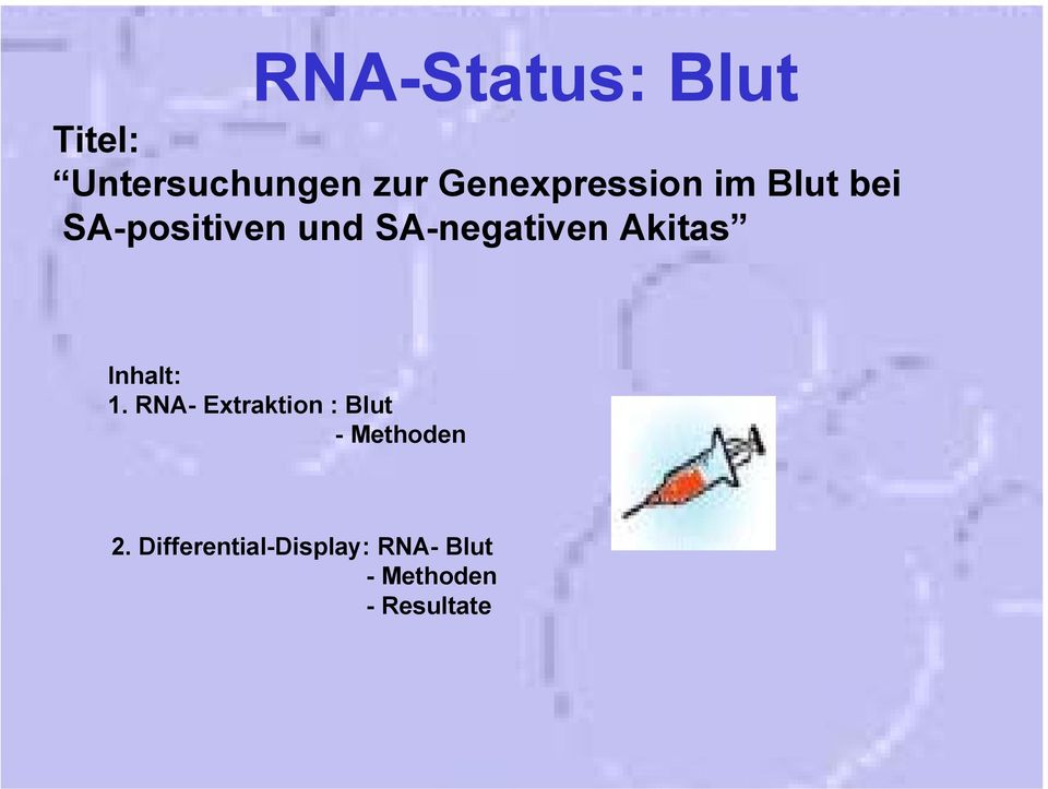 Inhalt: 1. RNA- Extraktion : Blut - Methoden 2.