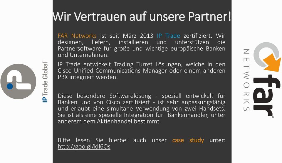 IP Trade entwickelt Trading Turret Lösungen, welche in den Cisco Unified Communications Manager oder einem anderen PBX integriert werden.