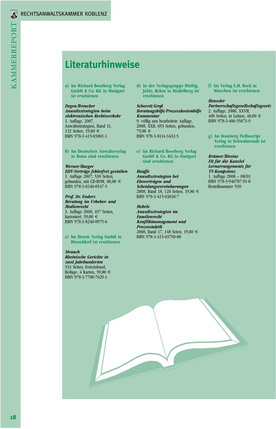 Auflage 2007, 538 Seiten, gebunden, mit CD-ROM, 88,00 E ISBN 978-3-8240-0547-5 Prof. Dr. Enders Beratung im Urheber- und Medienrecht 3.