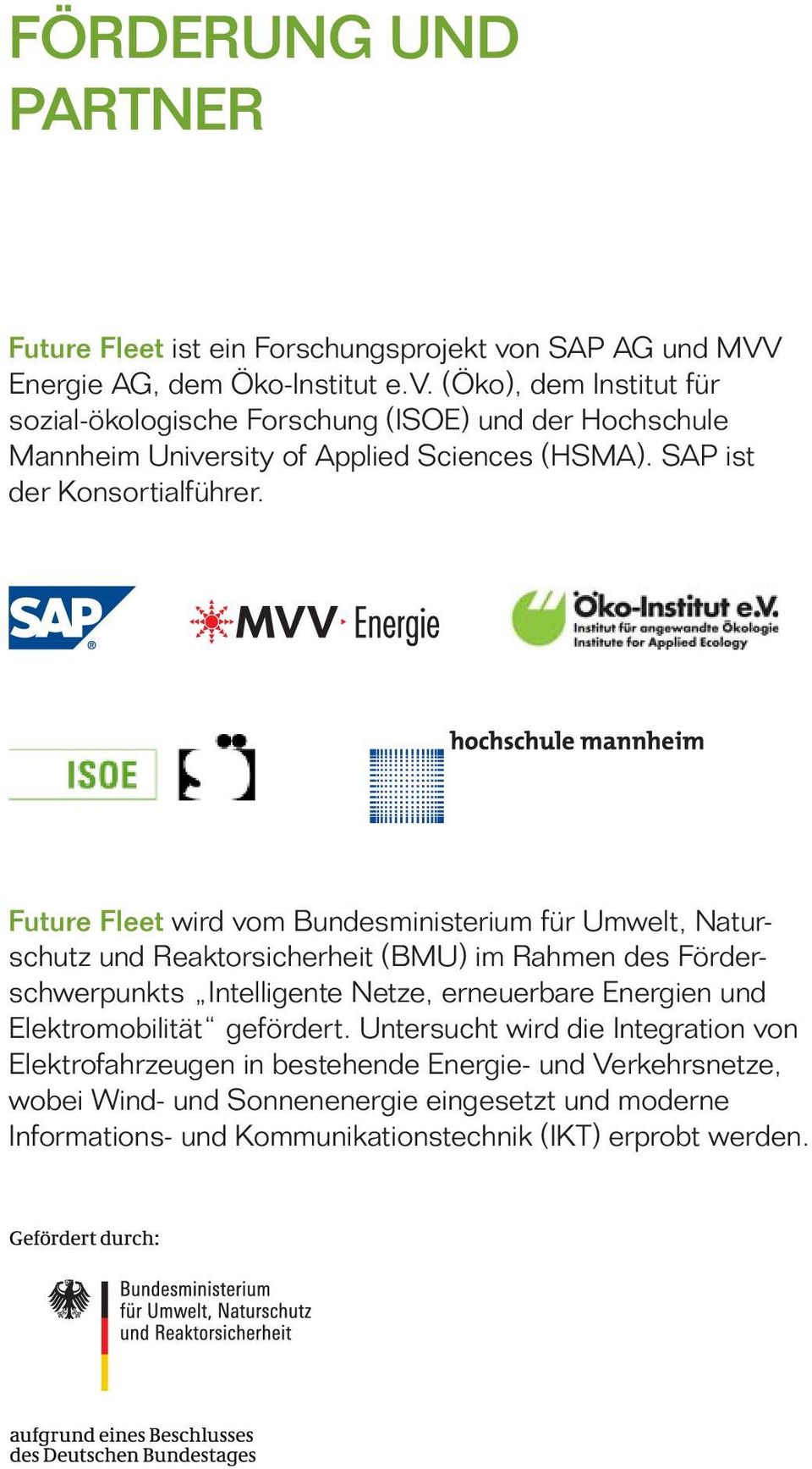 (Öko), dem Institut für sozial-ökologische Forschung (ISOE) und der Hochschule Mannheim University of Applied Sciences (HSMA). SAP ist der Konsortialführer.
