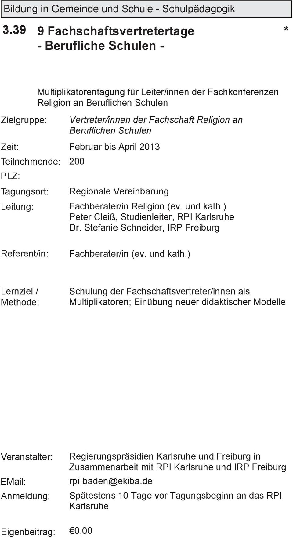) Peter Cleiß, Studienleiter, RPI Karlsruhe Dr. Stefanie Schneider, IRP Freiburg Fachberater/in(ev. und kath.