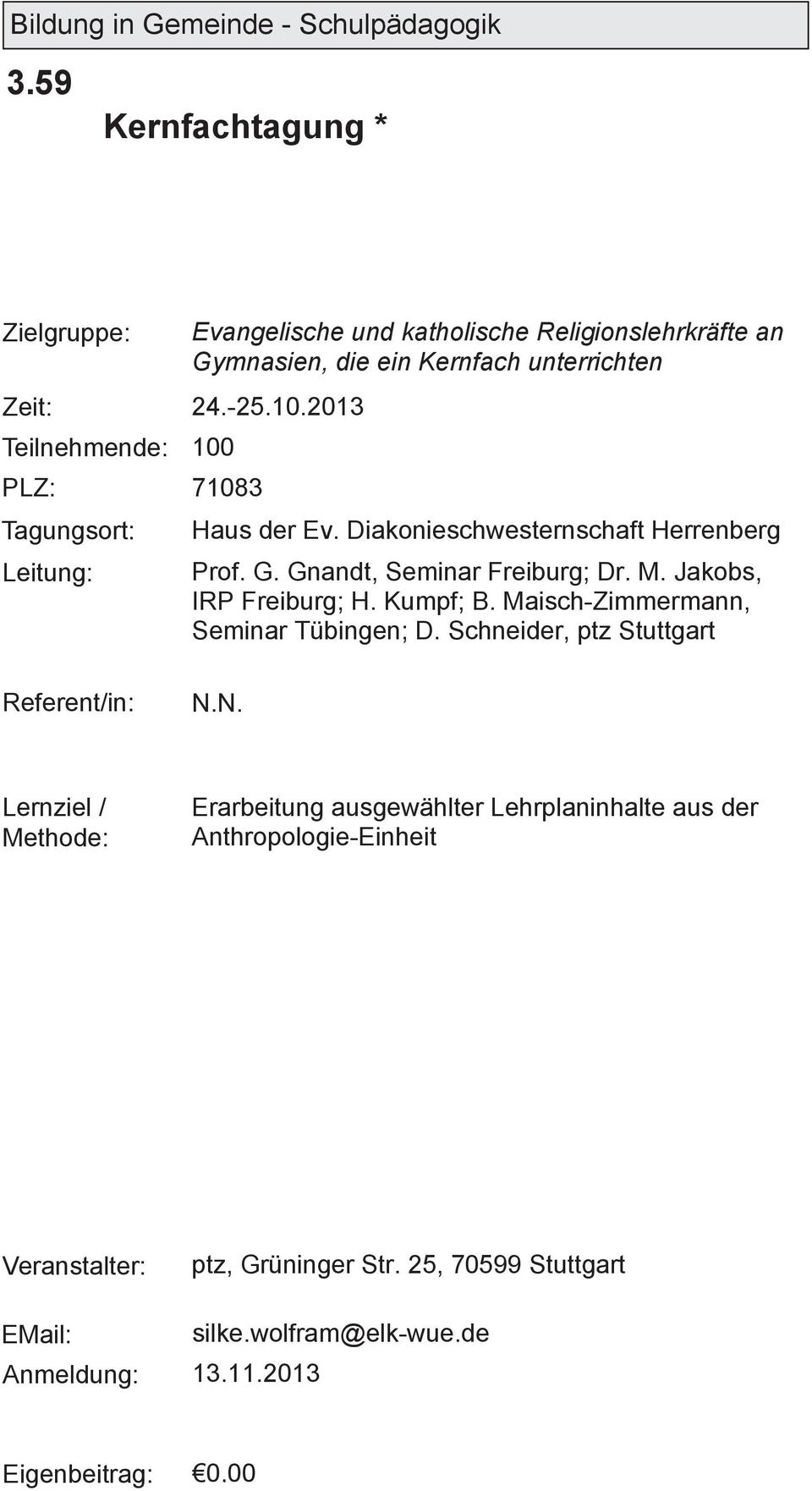 Jakobs, IRP Freiburg; H. Kumpf; B. Maisch-Zimmermann, Seminar Tübingen; D. Schneider, ptz Stuttgart N.