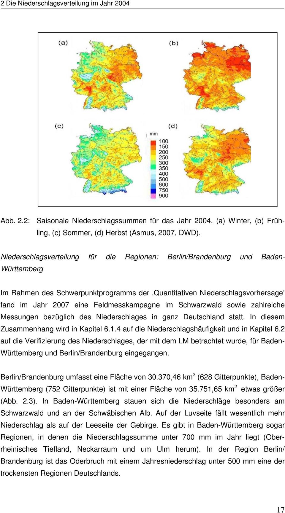Feldmesskampagne im Schwarzwald sowie zahlreiche Messungen bezüglich des Niederschlages in ganz Deutschland statt. In diesem Zusammenhang wird in Kapitel 6.1.