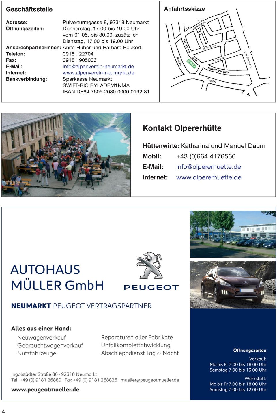 00 Uhr Ansprechpartnerinnen: Anita Huber und Barbara Peukert Telefon: 09181 22704 Fax: 09181 905006 E-Mail: info@alpenverein-neumarkt.