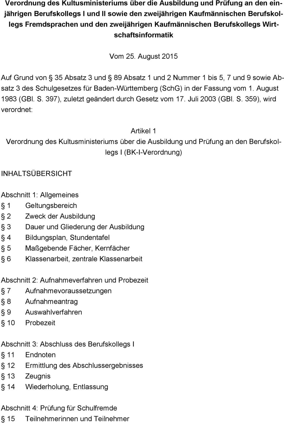 August 2015 Auf Grund von 35 Absatz 3 und 89 Absatz 1 und 2 Nummer 1 bis 5, 7 und 9 sowie Absatz 3 des Schulgesetzes für Baden-Württemberg (SchG) in der Fassung vom 1. August 1983 (GBl. S. 397), zuletzt geändert durch Gesetz vom 17.