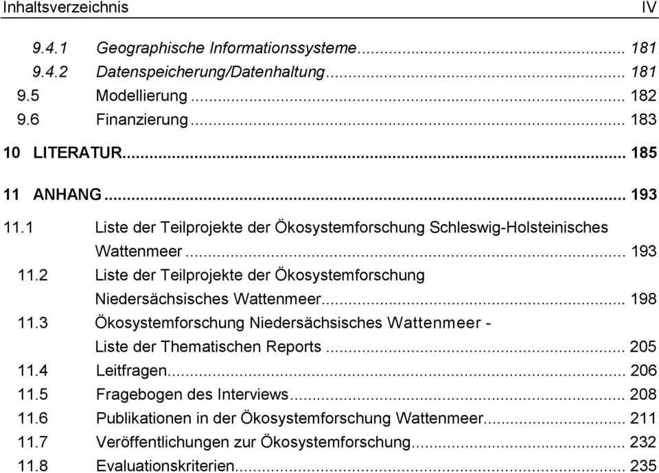.. 198 11.3 Ökosystemforschung Niedersächsisches Wattenmeer - Liste der Thematischen Reports... 205 11.4 Leitfragen... 206 11.5 Fragebogen des Interviews... 208 11.
