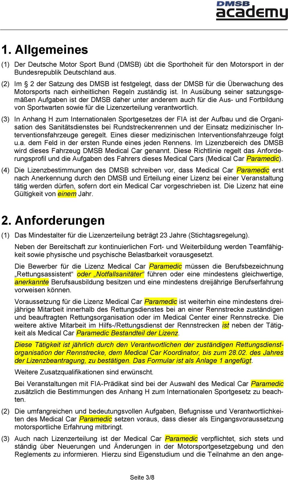 In Ausübung seiner satzungsgemäßen Aufgaben ist der DMSB daher unter anderem auch für die Aus- und Fortbildung von Sportwarten sowie für die Lizenzerteilung verantwortlich.