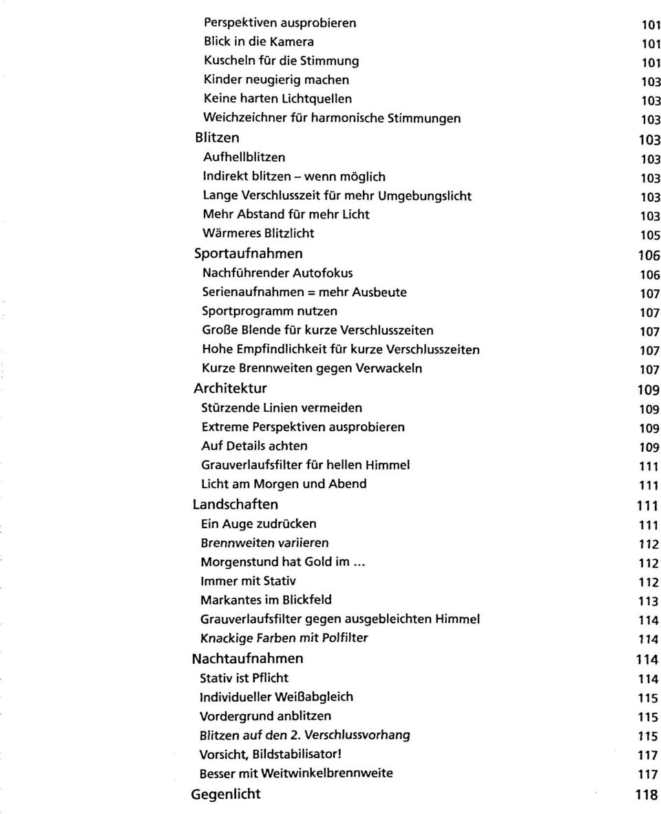 Autofokus 106 Serienaufnahmen = mehr Ausbeute 107 Sportprogramm nutzen 107 Große Blende für kurze Verschlusszeiten 107 Hohe Empfindlichkeit für kurze Verschlusszeiten 107 Kurze Brennweiten gegen