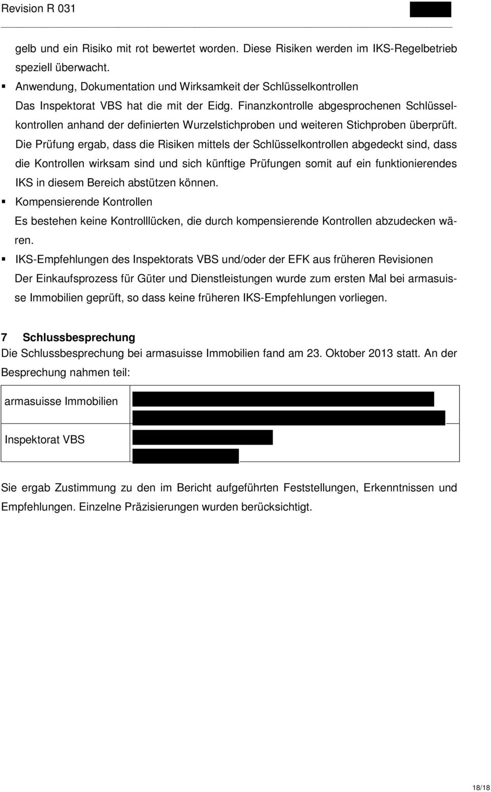 Finanzkontrolle abgesprochenen Schlüsselkontrollen anhand der definierten Wurzelstichproben und weiteren Stichproben überprüft.