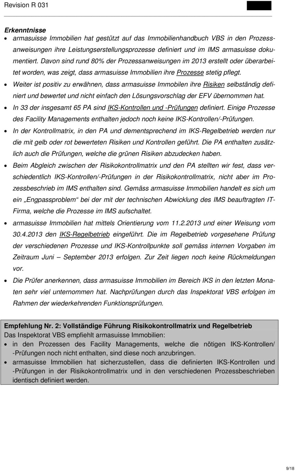 Weiter ist positiv zu erwähnen, dass armasuisse Immobilen ihre Risiken selbständig definiert und bewertet und nicht einfach den Lösungsvorschlag der EFV übernommen hat.