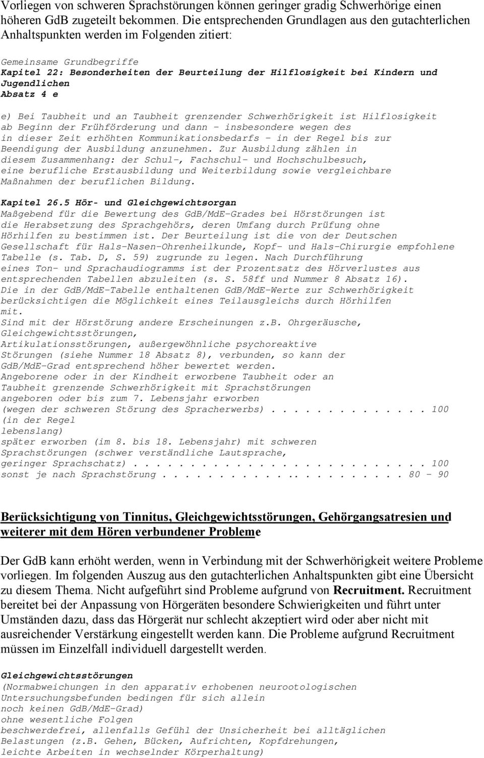 Jugendlichen Absatz 4 e e) Bei Taubheit und an Taubheit grenzender Schwerhörigkeit ist Hilflosigkeit ab Beginn der Frühförderung und dann insbesondere wegen des in dieser Zeit erhöhten