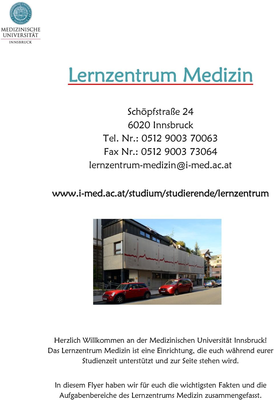 at www.i-med.ac.at/studium/studierende/lernzentrum Herzlich Willkommen an der Medizinischen Universität Innsbruck!