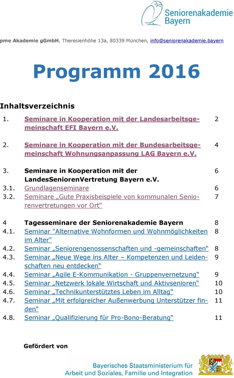 1. Seminar "Alternative Wohnformen und Wohnmöglichkeiten 8 im Alter" 4.2. Seminar Seniorengenossenschaften und -gemeinschaften 8 4.3.