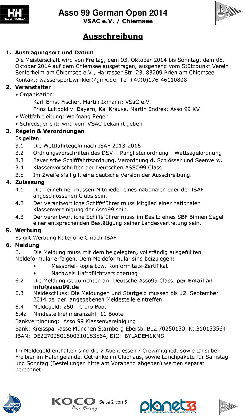 de; Tel +49(0)176-46110808 2. Veranstalter Organisation: Karl-Ernst Fischer, Martin Ixmann; VSaC e.v. Prinz Luitpold v.