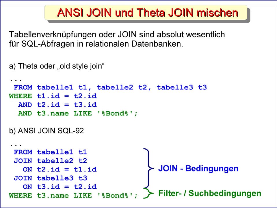 .. FROM tabelle1 t1, tabelle2 t2, tabelle3 t3 WHERE t1.id = t2.id AND t2.id = t3.id AND t3.