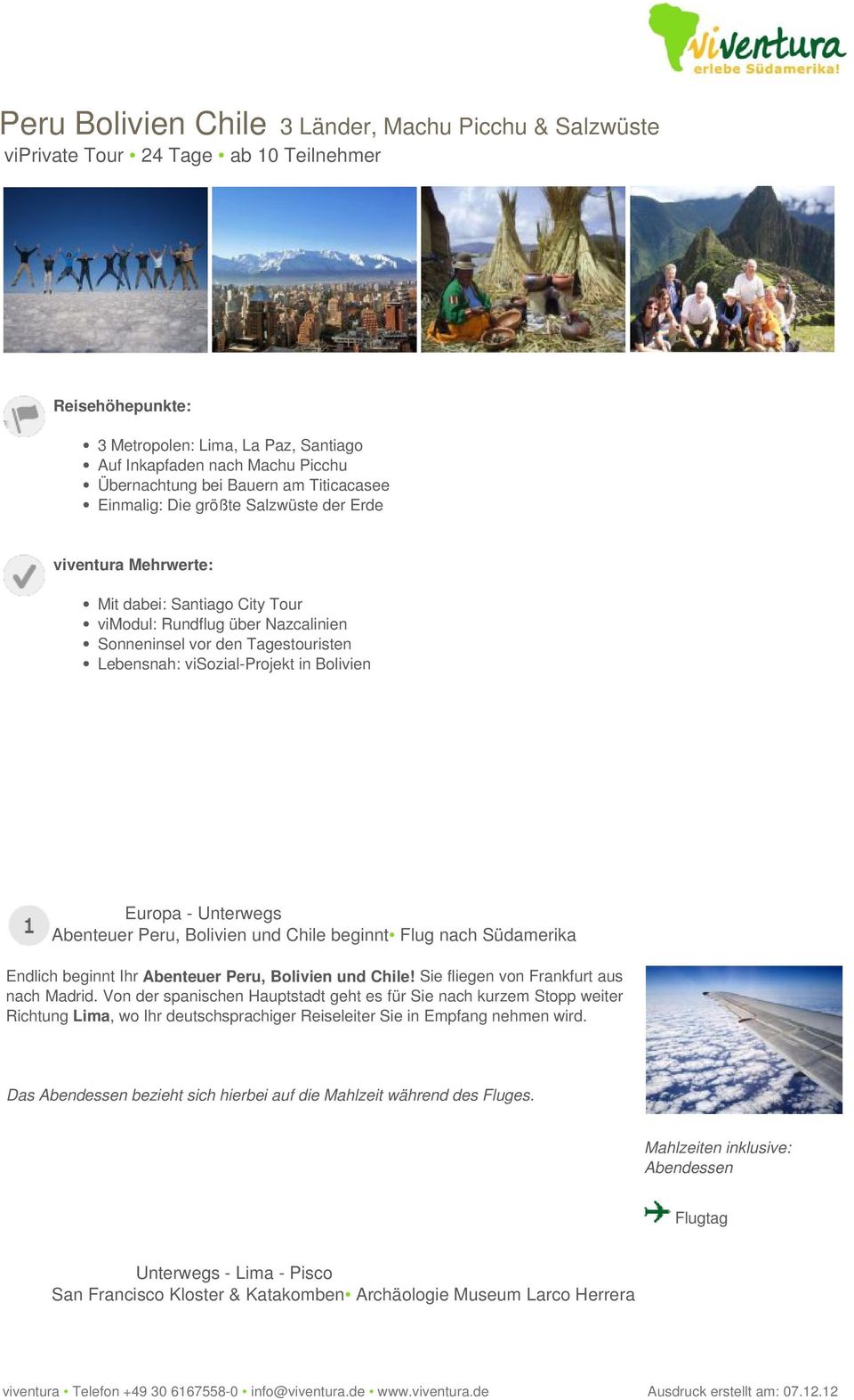 dabei: Santiago City Tour vimodul: Rundflug über Nazcalinien Sonneninsel vor den Tagestouristen Lebensnah: visozial-projekt in Bolivien Optionale Leistungen: Zusätzlich kann dieser Ablauf mit 0