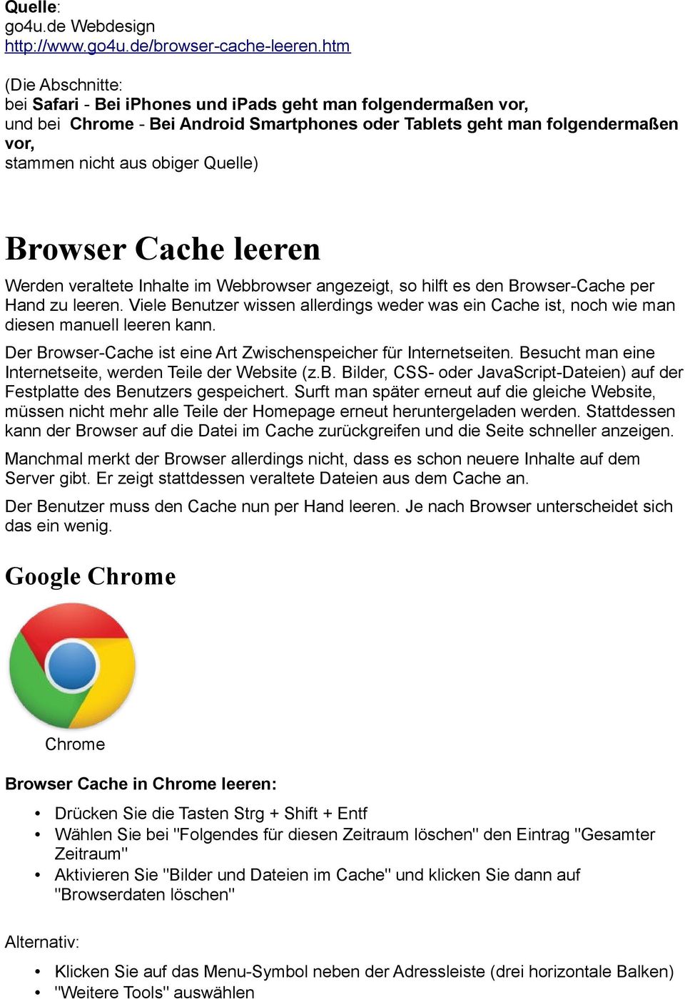 Quelle) Browser Cache leeren Werden veraltete Inhalte im Webbrowser angezeigt, so hilft es den Browser-Cache per Hand zu leeren.