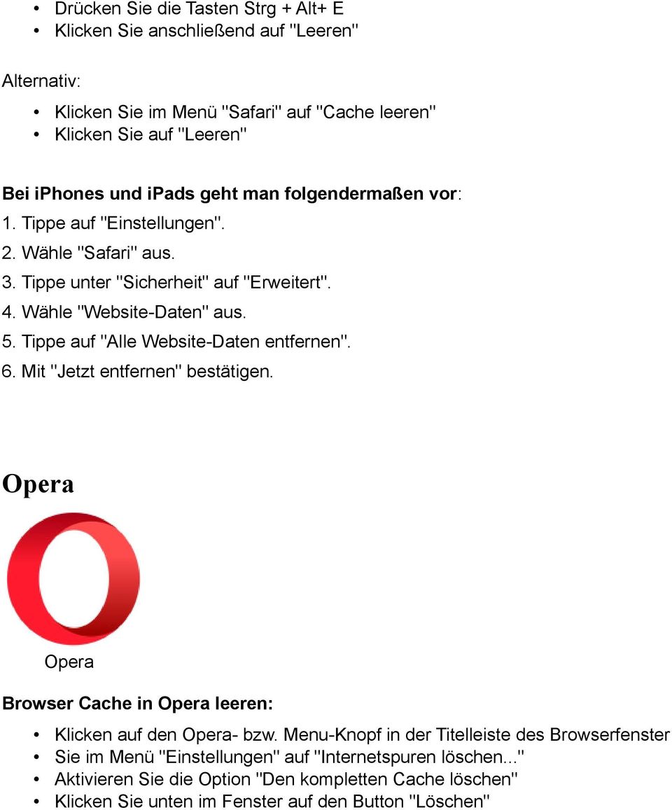 Tippe auf "Alle Website-Daten entfernen". 6. Mit "Jetzt entfernen" bestätigen. Opera Opera Browser Cache in Opera leeren: Klicken auf den Opera- bzw.