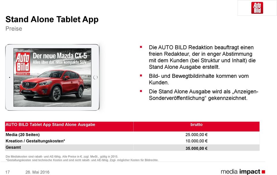 AUTO BILD Tablet App Stand Alone Ausgabe brutto Media (20 Seiten) 25.000,00 Kreation / Gestaltungskosten* 10.000,00 Gesamt 35.