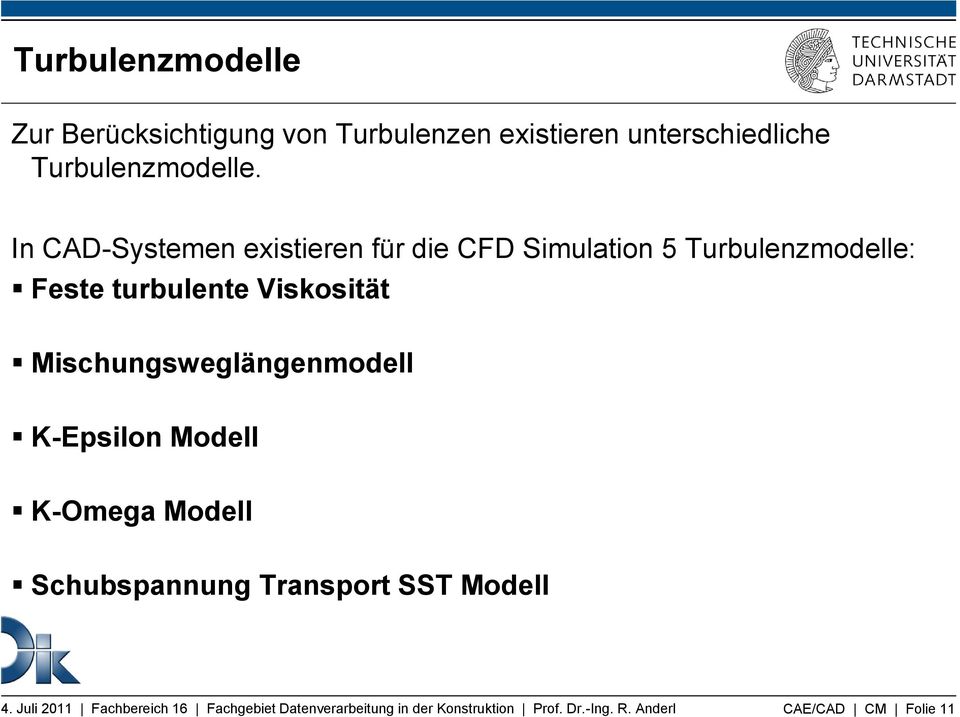 In CAD-Systemen existieren für die CFD Simulation 5 Turbulenzmodelle: Feste