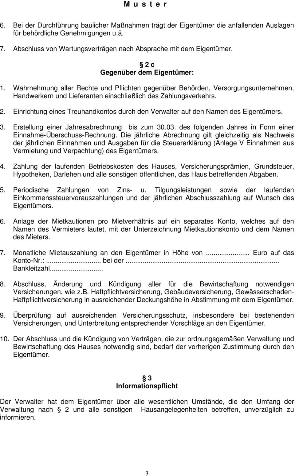 Einrichtung eines Treuhandkontos durch den Verwalter auf den Namen des Eigentümers. 3. Erstellung einer Jahresabrechnung bis zum 30.03. des folgenden Jahres in Form einer Einnahme-Überschuss-Rechnung.