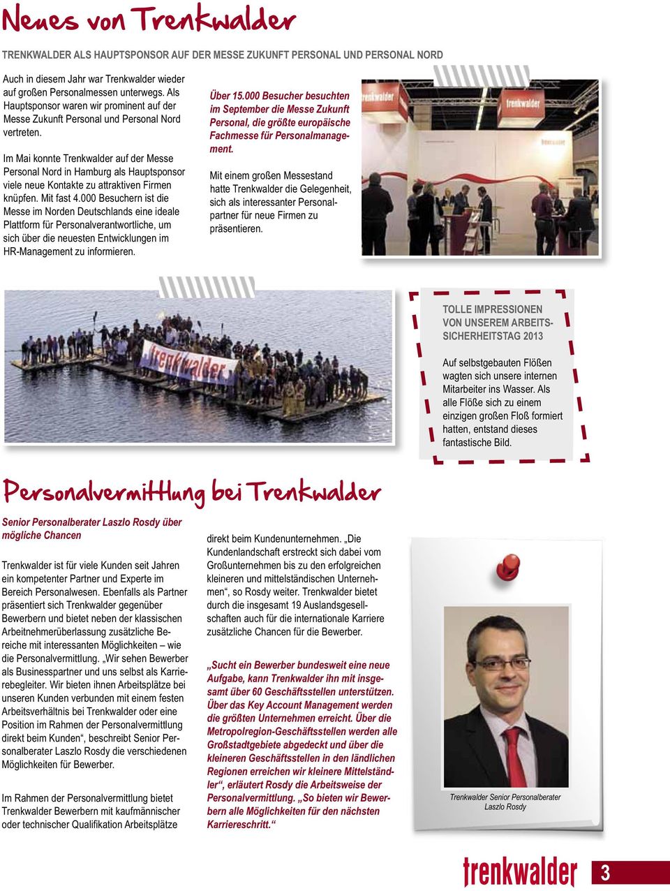 Im Mai konnte Trenkwalder auf der Messe Personal Nord in Hamburg als Hauptsponsor viele neue Kontakte zu attraktiven Firmen knüpfen. Mit fast 4.