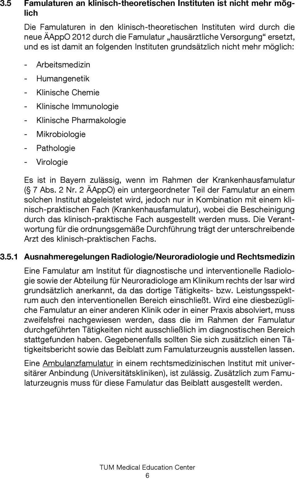 Mikrobiologie - Pathologie - Virologie Es ist in Bayern zulässig, wenn im Rahmen der Krankenhausfamulatur ( 7 Abs. 2 Nr.