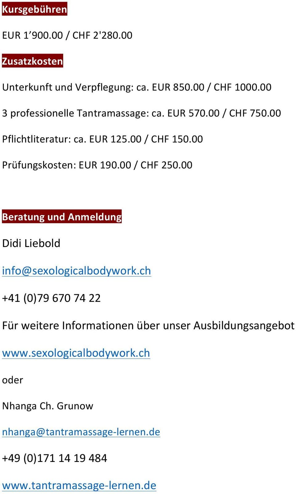 00 Prüfungskosten: EUR 190.00 / CHF 250.00 Beratung und Anmeldung Didi Liebold info@sexologicalbodywork.