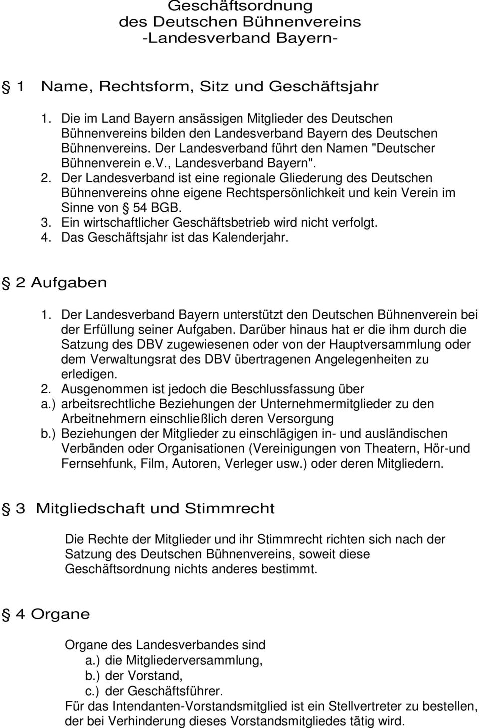2. Der Landesverband ist eine regionale Gliederung des Deutschen Bühnenvereins ohne eigene Rechtspersönlichkeit und kein Verein im Sinne von 54 BGB. 3.
