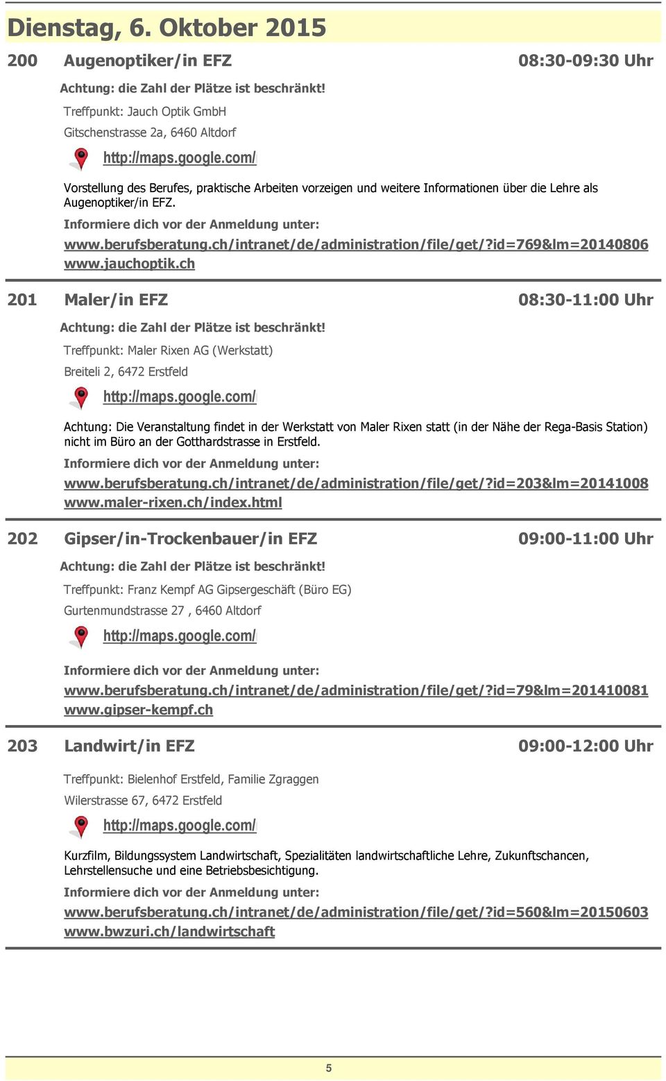 ch/intranet/de/administration/file/get/?id=769&lm=20140806 www.jauchoptik.ch 201 Maler/in EFZ Treffpunkt: Maler Rixen AG (Werkstatt) Breiteli 2, 6472 Erstfeld http://maps.google.com/maps?