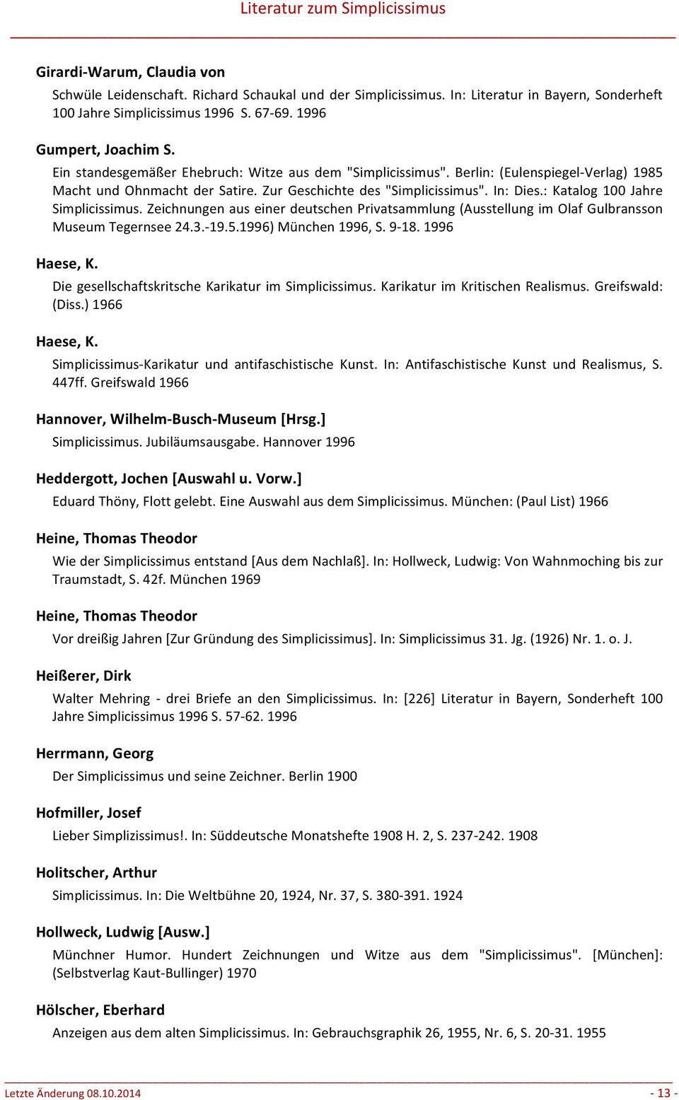 : Katalog 100 Jahre Simplicissimus. Zeichnungen aus einer deutschen Privatsammlung (Ausstellung im Olaf Gulbransson Museum Tegernsee 24.3.- 19.5.1996) München 1996, S. 9-18. 1996 Haese, K.