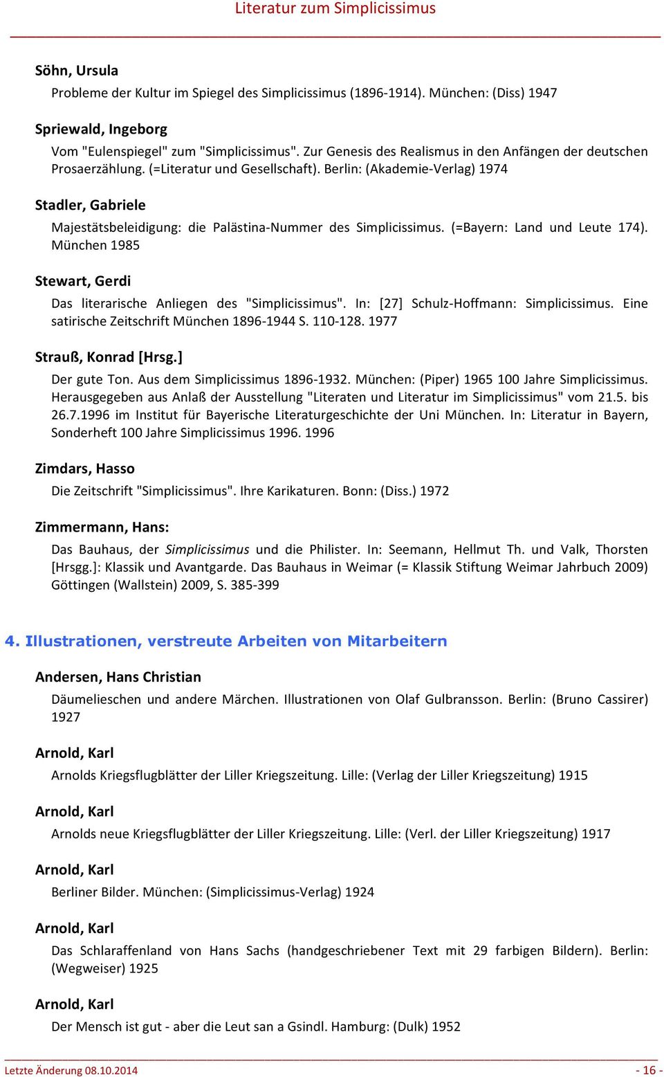 Berlin: (Akademie- Verlag) 1974 Stadler, Gabriele Majestätsbeleidigung: die Palästina- Nummer des Simplicissimus. (=Bayern: Land und Leute 174).