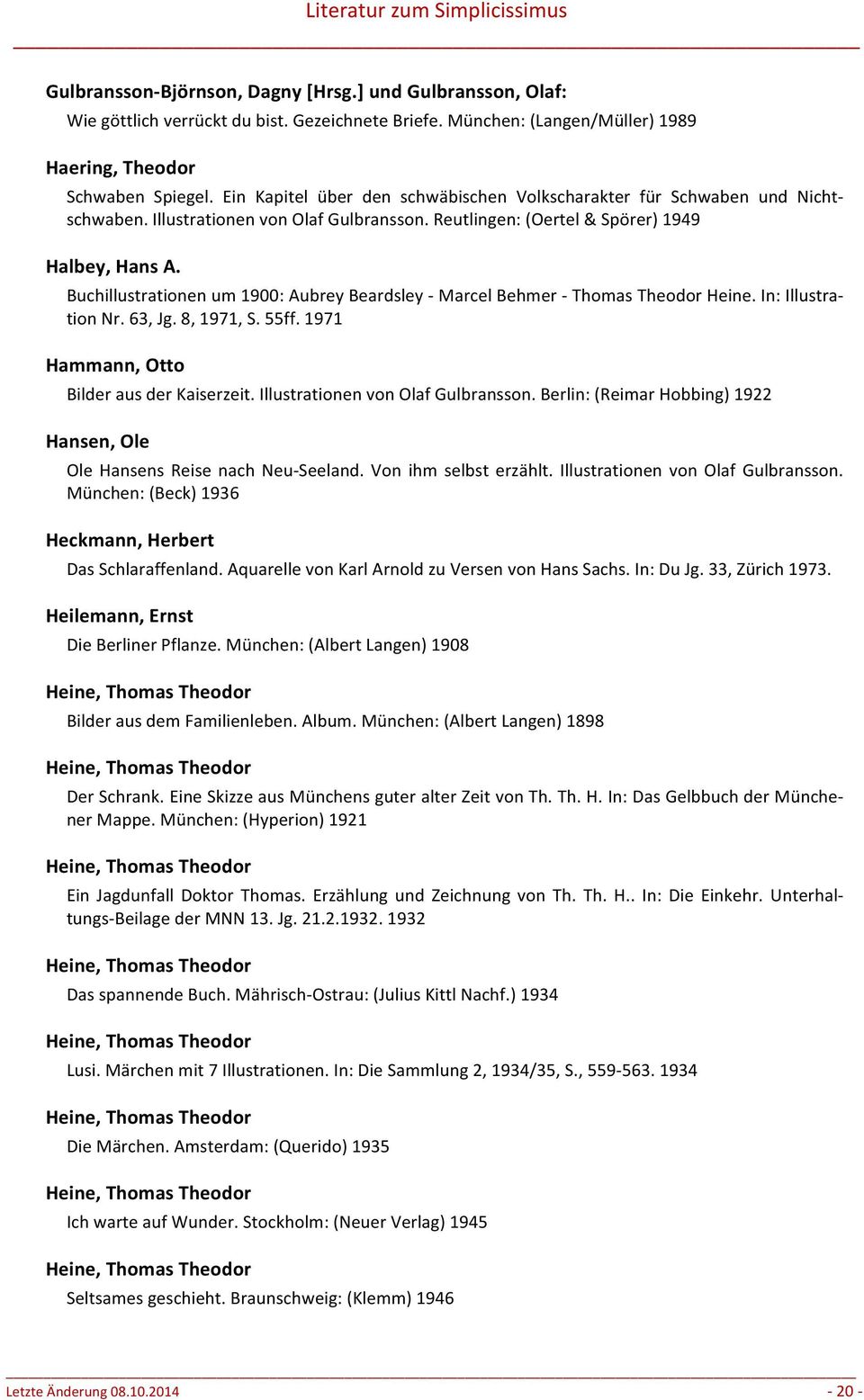 Buchillustrationen um 1900: Aubrey Beardsley - Marcel Behmer - Thomas Theodor Heine. In: Illustra- tion Nr. 63, Jg. 8, 1971, S. 55ff. 1971 Hammann, Otto Bilder aus der Kaiserzeit.