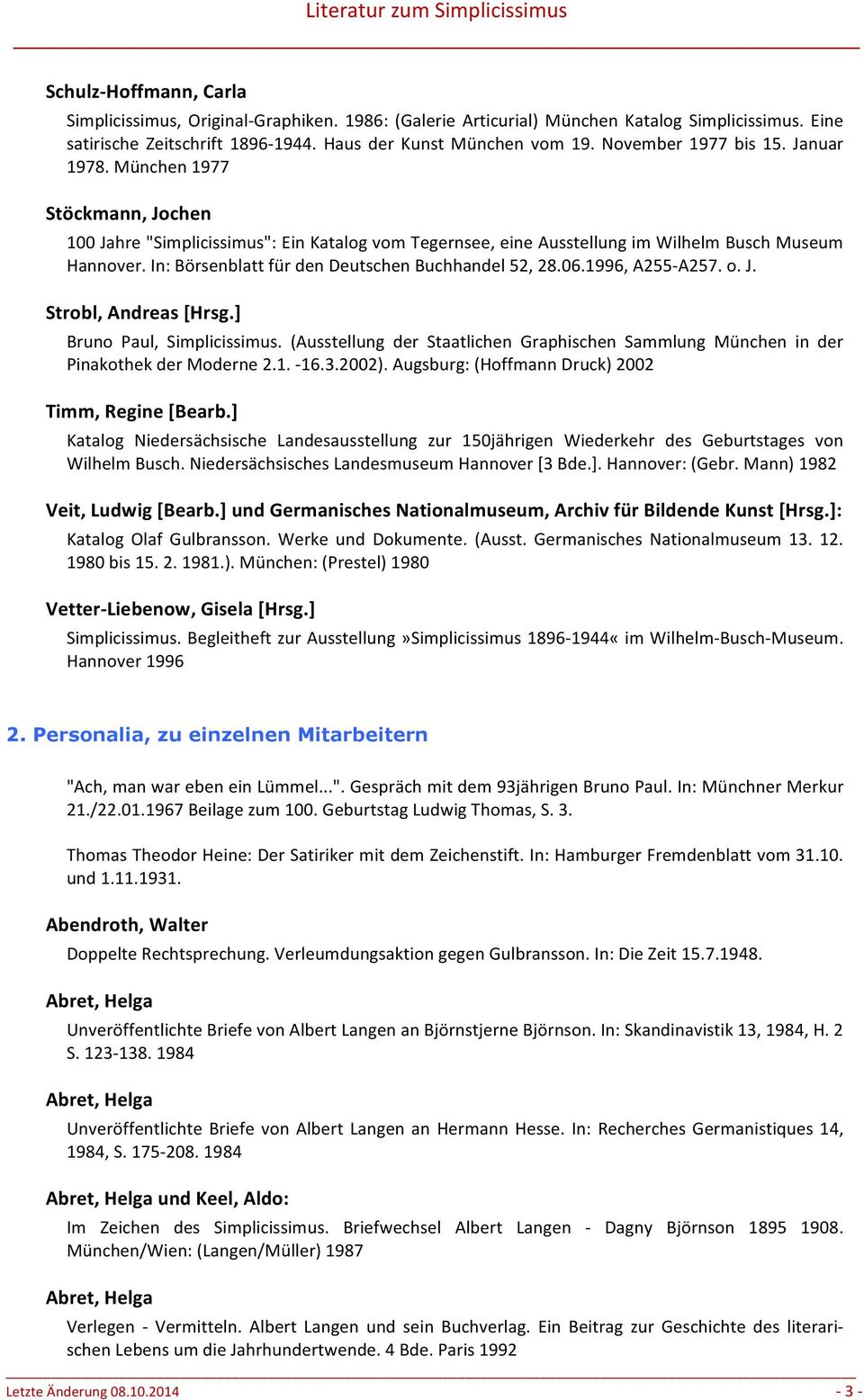 In: Börsenblatt für den Deutschen Buchhandel 52, 28.06.1996, A255- A257. o. J. Strobl, Andreas [Hrsg.] Bruno Paul, Simplicissimus.
