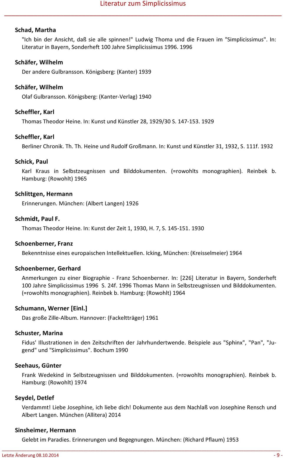 In: Kunst und Künstler 28, 1929/30 S. 147-153. 1929 Scheffler, Karl Berliner Chronik. Th. Th. Heine und Rudolf Großmann. In: Kunst und Künstler 31, 1932, S. 111f.