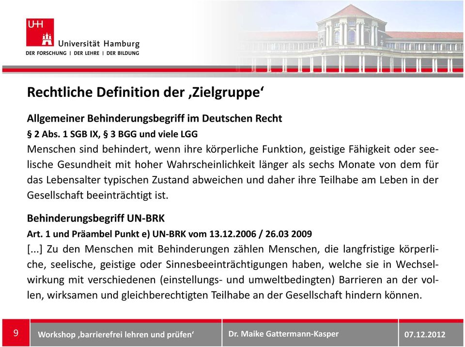 das Lebensalter typischen Zustand abweichen und daher ihre Teilhabe am Leben in der Gesellschaft beeinträchtigt ist. Behinderungsbegriff UN BRK Art. 1 und Präambel Punkt e) UN BRK vom 13.12.2006 / 26.